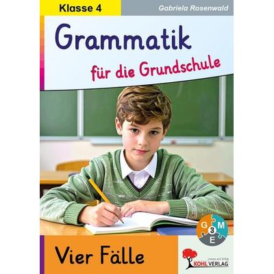 Grammatik für die Grundschule - Vier Fälle / Klasse 4, Taschenbuch von Gabriela Rosenwald, KOHL VERLAG Der Verlag mit dem Baum, 978-3-96040-219-0