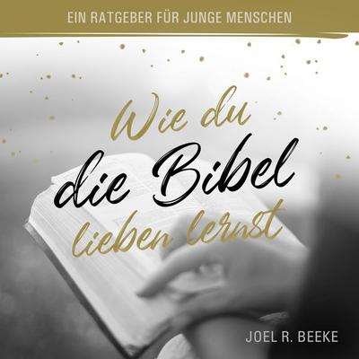 Wie du die Bibel lieben lernst - Joel R. Beeke, Audio, 4260614061323