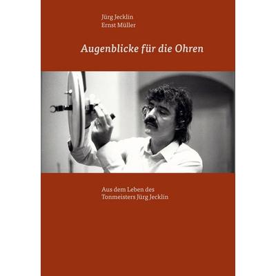 Augenblicke für die Ohren, Gebundene Ausgabe von Jürg Jecklin,Ernst Müller, BoD – Books on Demand, 978-3-7597-5157-7