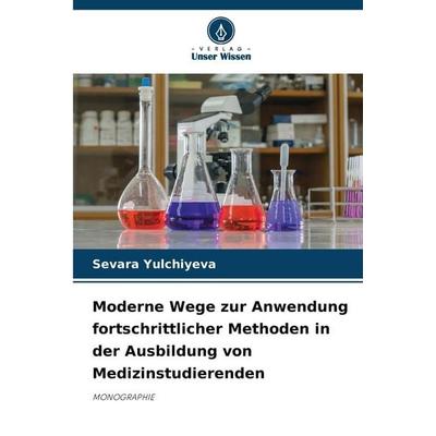 Moderne Wege zur Anwendung fortschrittlicher Methoden in der Ausbildung von Medizinstudierenden, Taschenbuch von Sevara Yulchiyeva, Verlag Unser