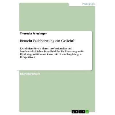 Braucht Fachberatung ein Gesicht?, Taschenbuch von Theresia Friesinger, GRIN, 978-3-638-91464-2