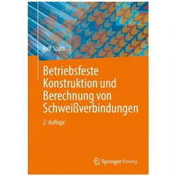 Betriebsfeste Konstruktion und Berechnung von Schweissverbindungen, Fachbücher von Ralf Späth