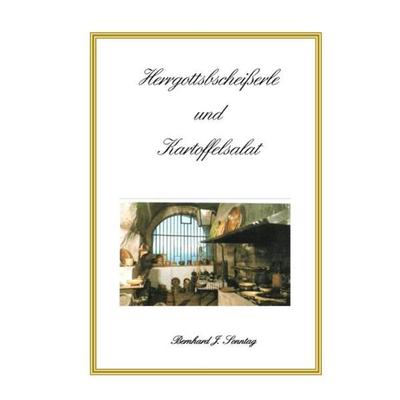 Herrgottsbscheißerle und Kartoffelsalat, Taschenbuch von Bernhard Sonntag, Epubli, 978-3-7375-3141-2