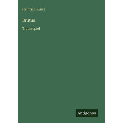 Brutus, Gebundene Ausgabe von Heinrich Kruse, Antigonos Verlag, 978-3-386-44858-1