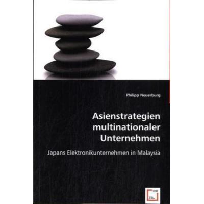 Neuerburg, P: Asienstrategien multinationaler Unternehmen, Taschenbuch von Philipp Neuerburg, VDM, 978-3-639-00464-9