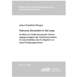 Tolerance Simulation in the Loop : Ansätze zur Verbesserung der Vorhersagegenauigkeit der Toleranzsi, Fachbücher von Julius Friedrich Klinger