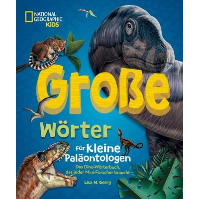Große Wörter für kleine Paläontologen. Das Dino-Wörterbuch, das jeder Mini-Forscher braucht, Gebundene Ausgabe von Lisa M. Gerry, Edizioni White Star