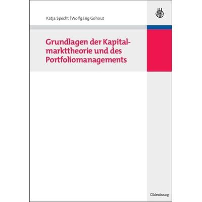Grundlagen der Kapitalmarkttheorie und des Portfoliomanagements, Gebundene Ausgabe von Katja Specht,Wolfgang Gohout, De Gruyter Oldenbourg,