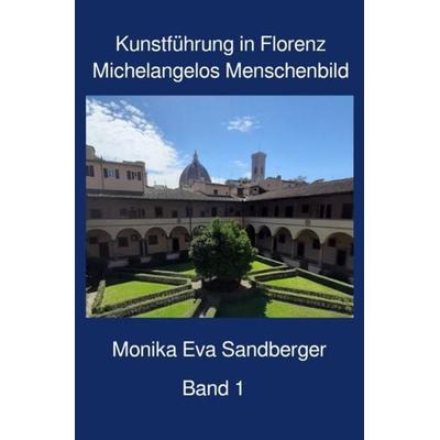Kunstführungen in Florenz / Kunstführung in Florenz, Begleitliteratur für Themen-Besichtigungen in Florenz, Band 1, Taschenbuch von Monika Eva