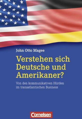 Magee, John Otto - Wirtschaftssachbuch: Verstehen sich Deutsche und Amerikaner?: Von den kommunikativen Hürden im transatlantischen Business - Preis vom 13.10.2026 19:28:25 h