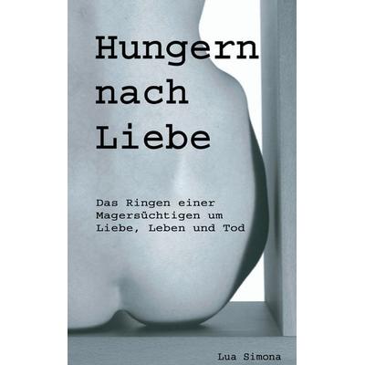 Hungern nach Liebe, Taschenbuch von Lua Simona, BoD – Books on Demand, 978-3-0344-0056-5