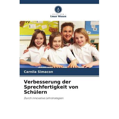 Verbesserung der Sprechfertigkeit von Schülern, Taschenbuch von Carnila Simacon, Verlag Unser Wissen, 978-620-5-16943-8