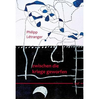 Zwischen die kriege geworfen, Gebundene Ausgabe von Philipp Létranger, BoD – Books on Demand, 978-3-7568-3311-5