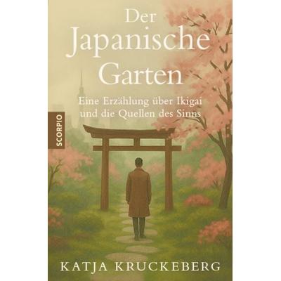 Der Japanische Garten, Taschenbuch von Katja Kruckeberg, Scorpio Verlag, 978-3-95803-665-9