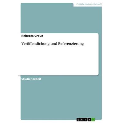 Veröffentlichung und Referenzierung, Taschenbuch von Rebecca Creuz, GRIN, 978-3-656-41262-5