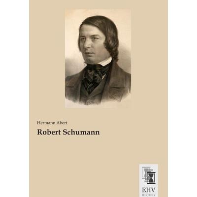 Robert Schumann, Taschenbuch von Hermann Abert, EHV-History, 978-3-95564-823-7