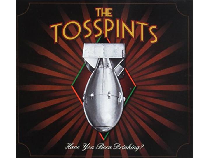 The Tosspints - Have You Been Drinking?