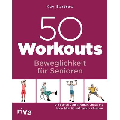 50 Workouts – Beweglichkeit für Senioren, Taschenbuch von Kay Bartrow, Riva, 978-3-7423-2531-0