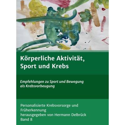 Körperliche Aktivität und Krebs, Gebundene Ausgabe von Hermann Delbrück Delbrück, Tredition, 978-3-347-28879-9