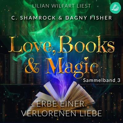 Erbe einer verbotenen Liebe: Love, Books & Magic - Sammelband 3 (Sammelbände Love, Books & Magic) - C. Shamrock,Dagny Fisher, Audio, 4099995311693