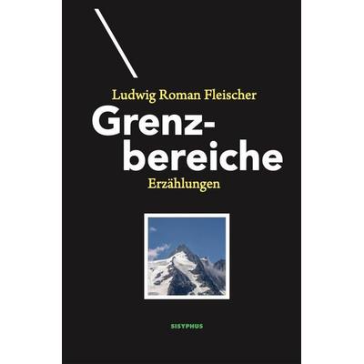 Grenzbereiche, Taschenbuch von Ludwig Roman Fleischer, Sisyphus, 978-3-903622-10-4