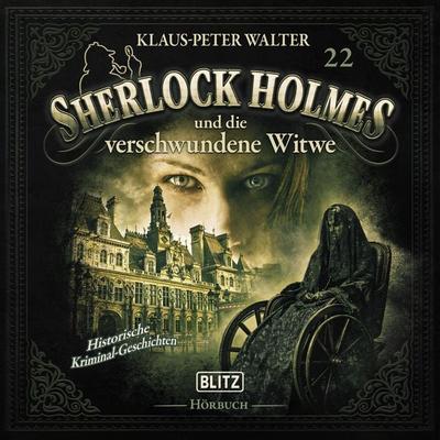 Neues von Sherlock Holmes - Die Hörbücher - Folge 22: Sherlock Holmes und die verschwundene Witwe und andere Kurzgeschichten - Arthur Conan