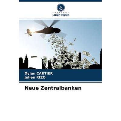 Neue Zentralbanken, Taschenbuch von Dylan Cartier,Julien RIZO, Verlag Unser Wissen, 978-620-4-29667-8