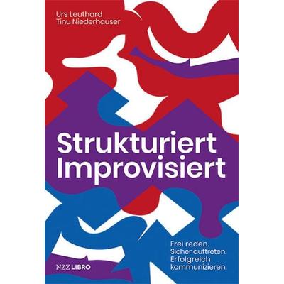 Strukturiert Improvisiert, Taschenbuch von Urs Leuthard,Tinu Niederhauser, NZZ Libro, 978-3-907396-20-9