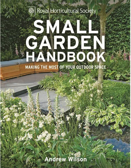 Mitchell Beazley RHS Small Garden Handbook: Making the Most of Your Outdoor Space (Royal Horticultural Society Handbooks) by Andrew Wilson