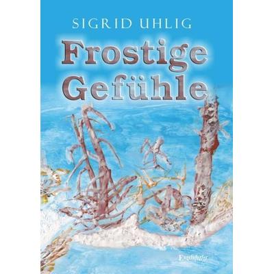 Frostige Gefühle, Taschenbuch von Sigrid Uhlig, Engelsdorfer Verlag, 978-3-96145-451-8