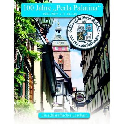100 Jahre Perla Palatina, Taschenbuch von RT. Bardelino,Rt. Ganymedes,Rt. Vermis, BoD - Books on Demand, 978-3-9809578-5-4