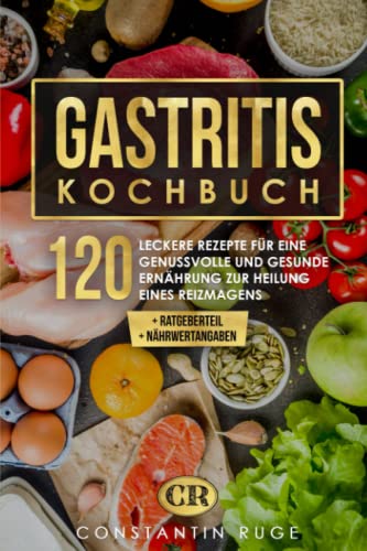 Constantin Ruge - Gastritis Kochbuch: 120 leckere Schonkost Rezepte für eine gesunde Ernährung zur Linderung von Magenschleimhautentzündung und Reizmagen. Genussvoll essen ohne Sodbrennen und Magenschmerzen - Preis vom 13.10.2026 19:28:25 h
