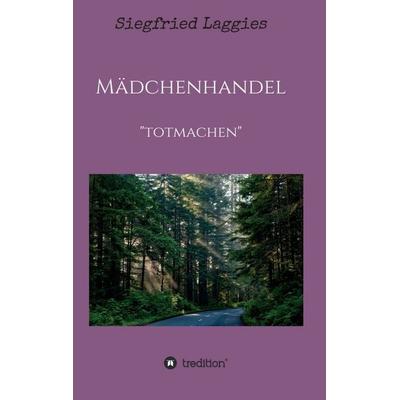 Mädchenhandel, Taschenbuch von Siegfried Laggies, Tredition, 978-3-7345-9771-8