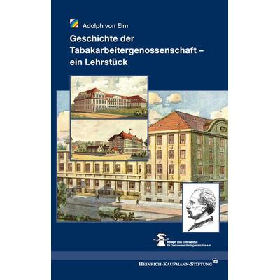 Geschichte der Tabakarbeitergenossenschaft – ein Lehrstück, Taschenbuch von Adolph Elm, BoD – Books on Demand, 978-3-8482-2301-5
