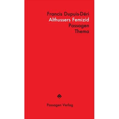 Althussers Femizid, Taschenbuch von Francis Dupuis-Déri, Passagen, 978-3-7092-0631-7