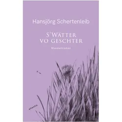 S’Wätter vo geschter, Belletristik von Hansjörg Schertenleib