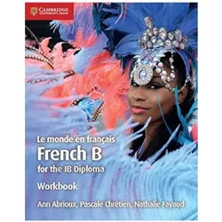 Le monde en français Workbook : Français B pour le diplôme IB, Schulbücher von Ann Chrétien Abrioux, Collectif