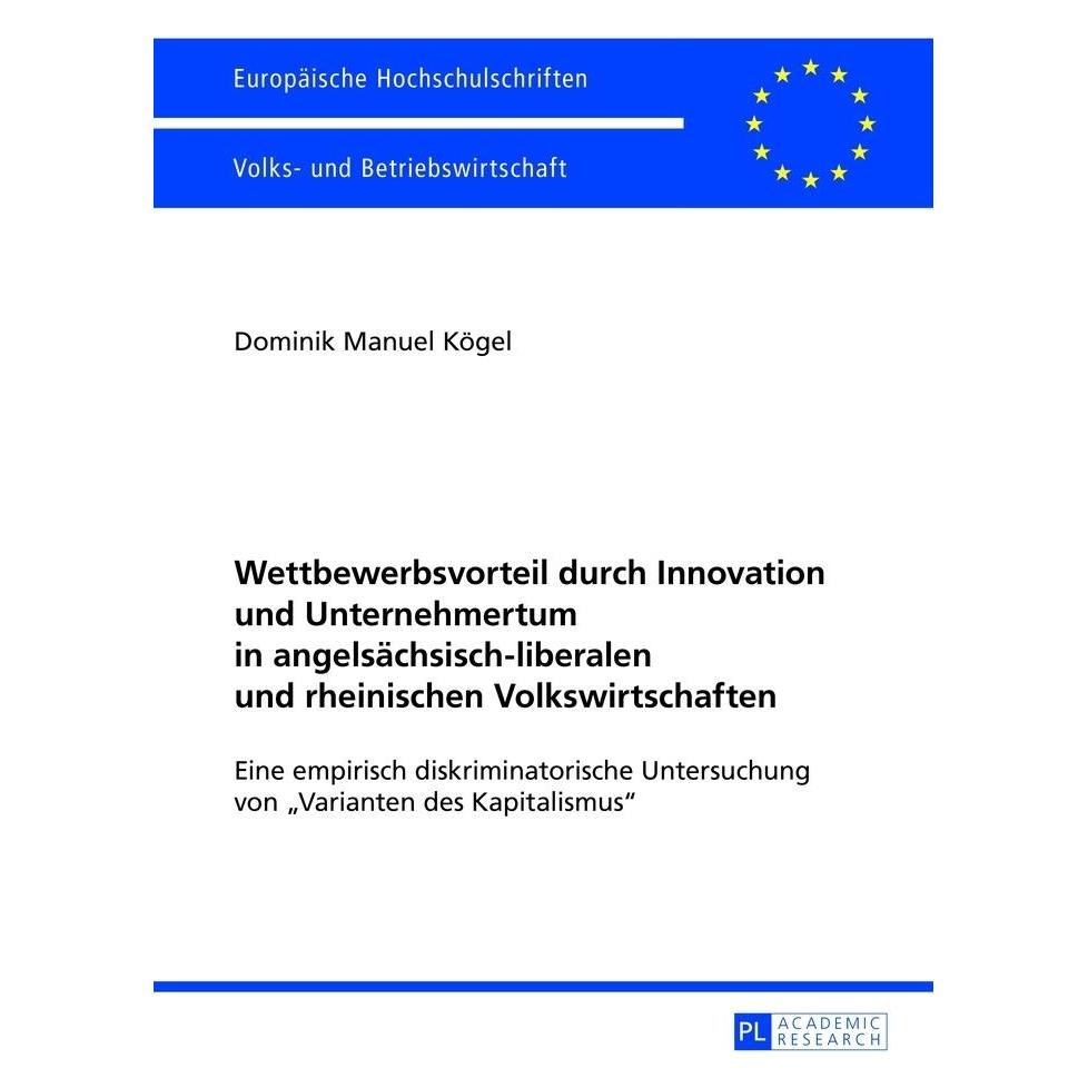 Peter Lang Wettbewerbsvorteil durch Innovation und Unternehmertum in angelsächsisch-liberalen und rheinischen V (Deutsch, Softcover, Dominik Manuel Kögel) (56029964)