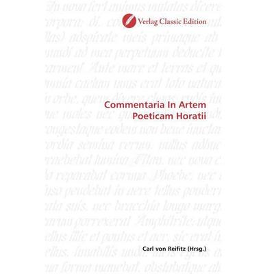 Commentaria In Artem Poeticam Horatii, Taschenbuch von , Classic Edition, 978-3-86932-769-3