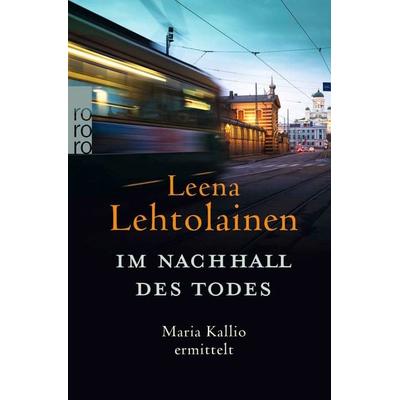 Im Nachhall des Todes: Maria Kallio ermittelt., Taschenbuch von Leena Lehtolainen, Rowohlt Taschenbuch, 978-3-499-00623-4