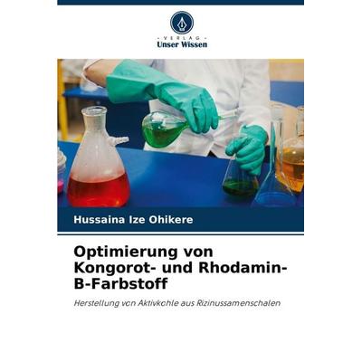 Optimierung von Kongorot- und Rhodamin-B-Farbstoff, Taschenbuch von Hussaina Ize Ohikere, Verlag Unser Wissen, 978-620-7-19355-4