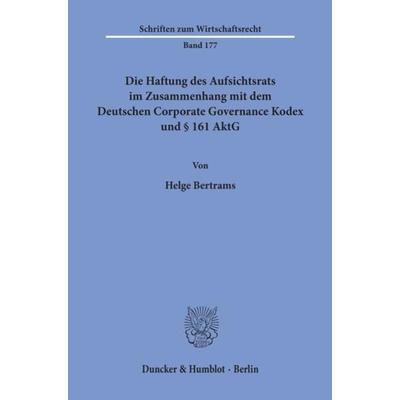 Die Haftung des Aufsichtsrats im Zusammenhang mit dem Deutschen Corporate Governance Kodex und § 161 AktG., Taschenbuch von Helge Bertrams, Duncker &