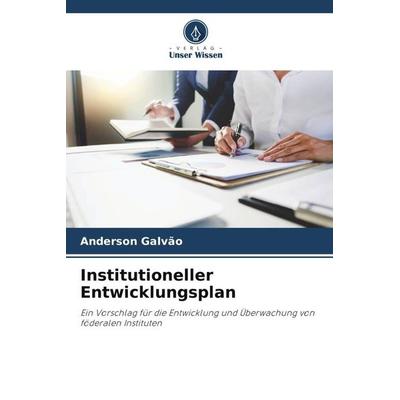 Institutioneller Entwicklungsplan, Taschenbuch von Anderson Galvão, Verlag Unser Wissen, 978-620-6-38616-2