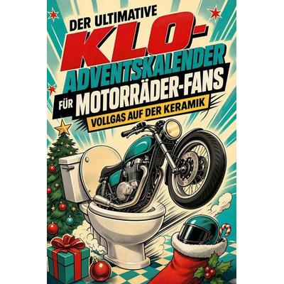 Der ultimative Klo-Adventskalender für Motorräder-Fans, Taschenbuch von Anton Günther, Tiptop, 978-3-696-11311-7