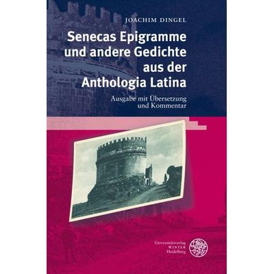 Senecas Epigramme und andere Gedichte aus der Anthologia Latina, Gebundene Ausgabe von Joachim Dingel, Universitätsverlag Winter GmbH Heidelberg,