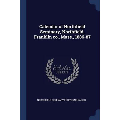 Calendar of Northfield Seminary, Northfield, Franklin co., Mass., 1886-87, Taschenbuch von , Creative Media Partners, LLC, 978-1-376-91604-1