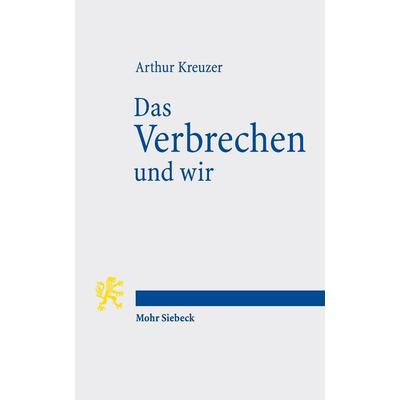 Das Verbrechen und wir, Taschenbuch von Arthur Kreuzer, Mohr Siebeck, 978-3-16-153524-6