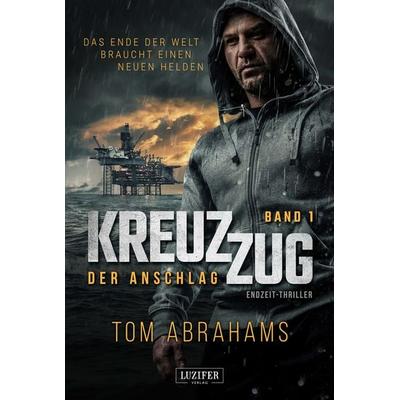 KREUZZUG: DER ANSCHLAG, Taschenbuch von Tom Abrahams, Luzifer Verlag, 978-3-95835-697-9