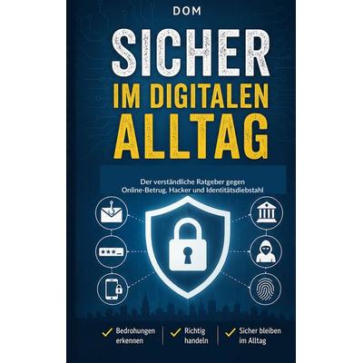 Sicher im digitalen Alltag, Taschenbuch von Dom, BoD – Books on Demand, 978-3-696-77964-1