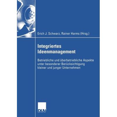 Integriertes Ideenmanagement, Taschenbuch von Erich J. Schwarz,Rainer Harms, Deutscher Universitätsverlag, 978-3-8350-0140-4